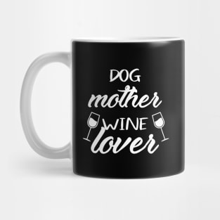 Dog Mother Wine Lover - Dog and Wine Lover - Dog Mom - Dog Lover Mug